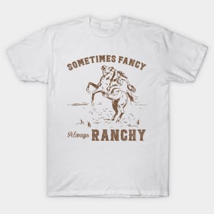 Sometimes Fancy Always Ranchy T-Shirt